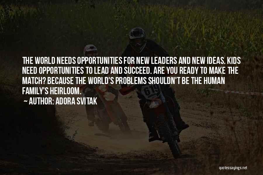 Adora Svitak Quotes: The World Needs Opportunities For New Leaders And New Ideas. Kids Need Opportunities To Lead And Succeed. Are You Ready