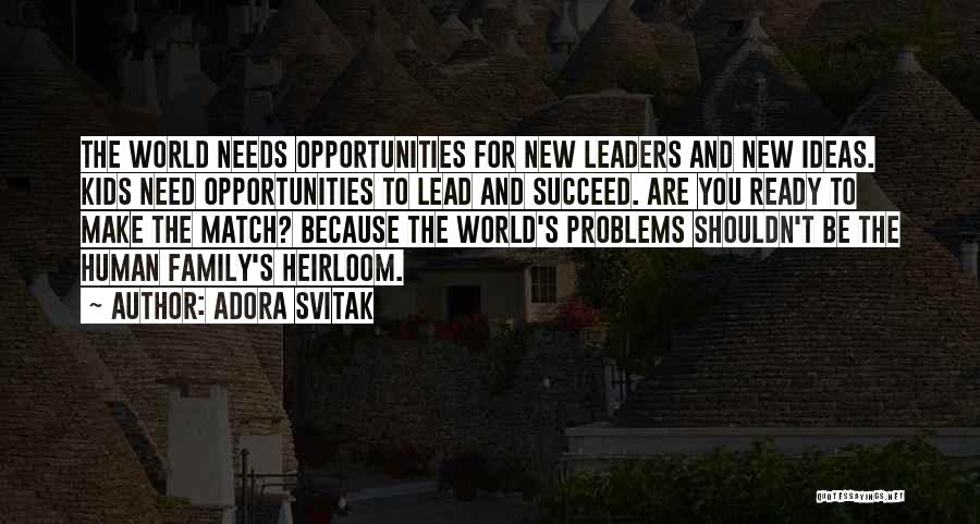 Adora Svitak Quotes: The World Needs Opportunities For New Leaders And New Ideas. Kids Need Opportunities To Lead And Succeed. Are You Ready