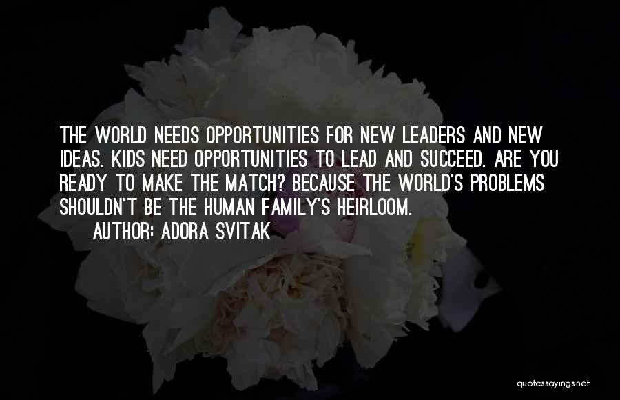 Adora Svitak Quotes: The World Needs Opportunities For New Leaders And New Ideas. Kids Need Opportunities To Lead And Succeed. Are You Ready