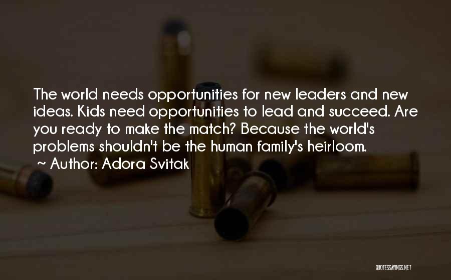 Adora Svitak Quotes: The World Needs Opportunities For New Leaders And New Ideas. Kids Need Opportunities To Lead And Succeed. Are You Ready