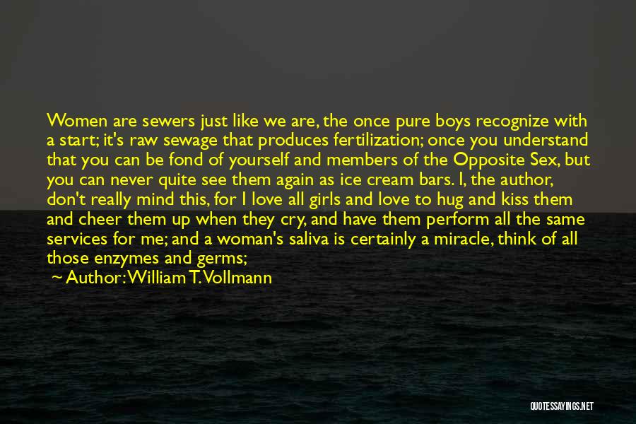 William T. Vollmann Quotes: Women Are Sewers Just Like We Are, The Once Pure Boys Recognize With A Start; It's Raw Sewage That Produces