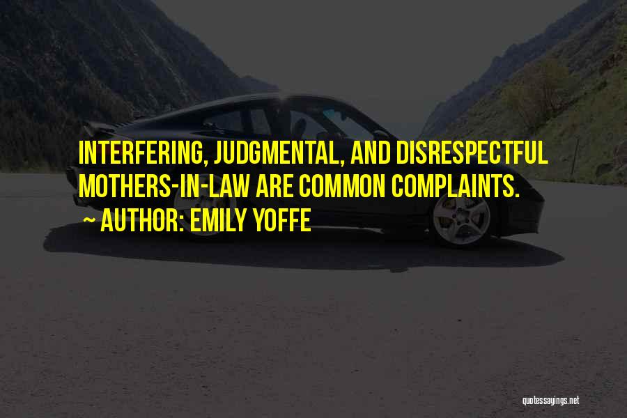 Emily Yoffe Quotes: Interfering, Judgmental, And Disrespectful Mothers-in-law Are Common Complaints.