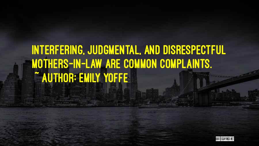 Emily Yoffe Quotes: Interfering, Judgmental, And Disrespectful Mothers-in-law Are Common Complaints.