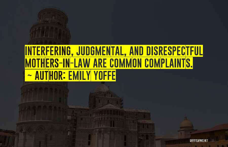 Emily Yoffe Quotes: Interfering, Judgmental, And Disrespectful Mothers-in-law Are Common Complaints.