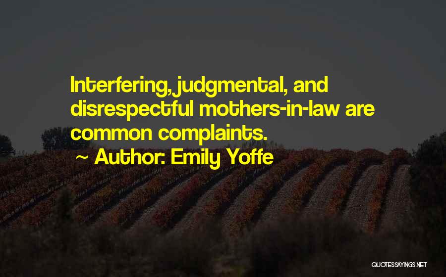 Emily Yoffe Quotes: Interfering, Judgmental, And Disrespectful Mothers-in-law Are Common Complaints.