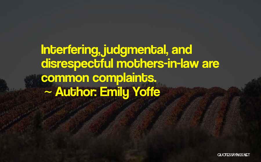 Emily Yoffe Quotes: Interfering, Judgmental, And Disrespectful Mothers-in-law Are Common Complaints.