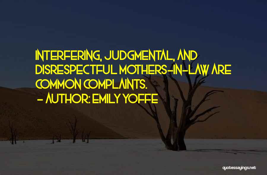 Emily Yoffe Quotes: Interfering, Judgmental, And Disrespectful Mothers-in-law Are Common Complaints.