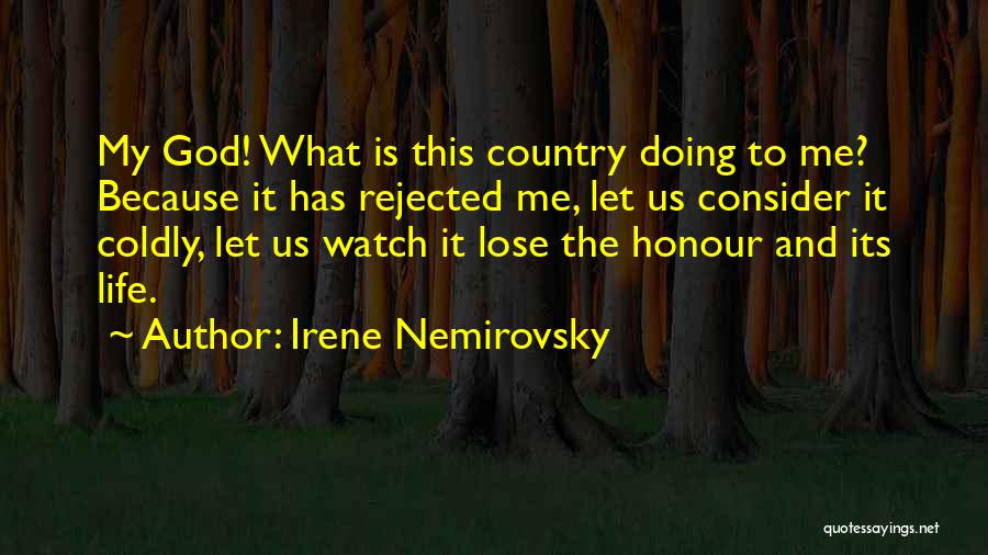 Irene Nemirovsky Quotes: My God! What Is This Country Doing To Me? Because It Has Rejected Me, Let Us Consider It Coldly, Let