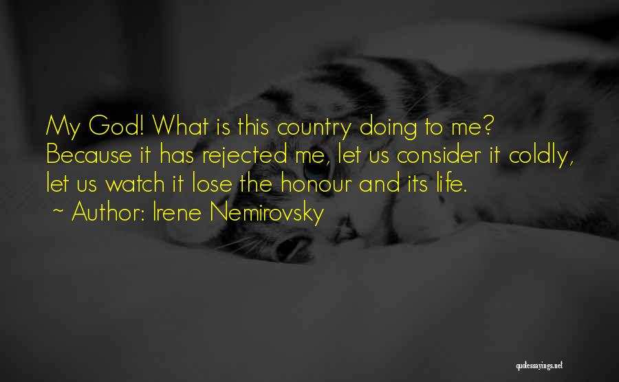 Irene Nemirovsky Quotes: My God! What Is This Country Doing To Me? Because It Has Rejected Me, Let Us Consider It Coldly, Let