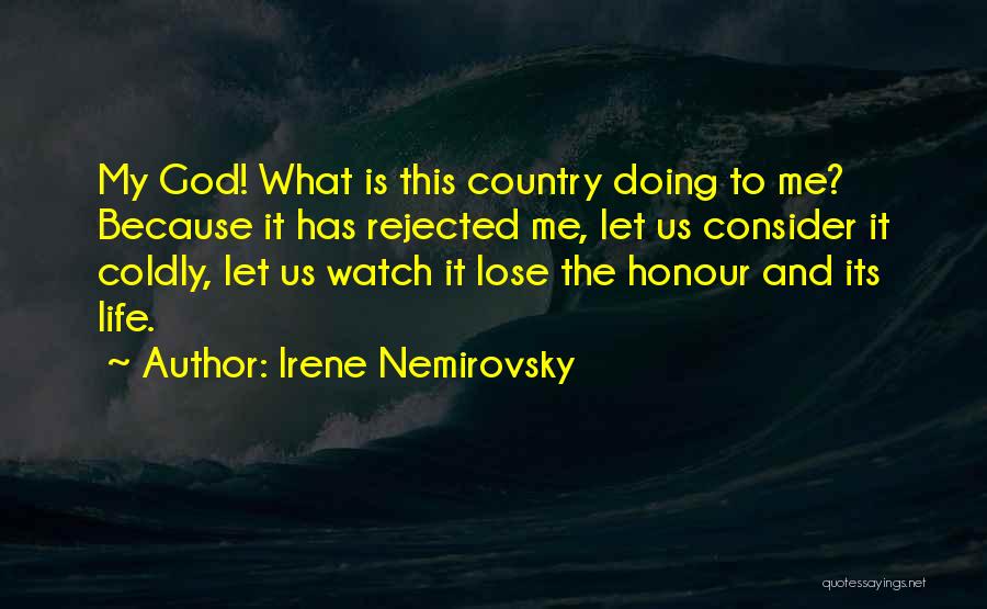 Irene Nemirovsky Quotes: My God! What Is This Country Doing To Me? Because It Has Rejected Me, Let Us Consider It Coldly, Let