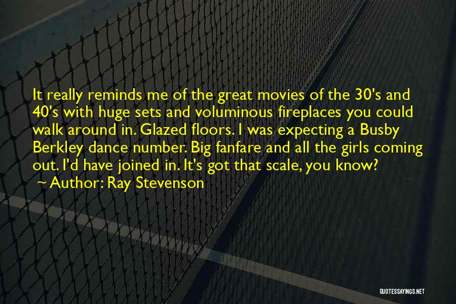 Ray Stevenson Quotes: It Really Reminds Me Of The Great Movies Of The 30's And 40's With Huge Sets And Voluminous Fireplaces You