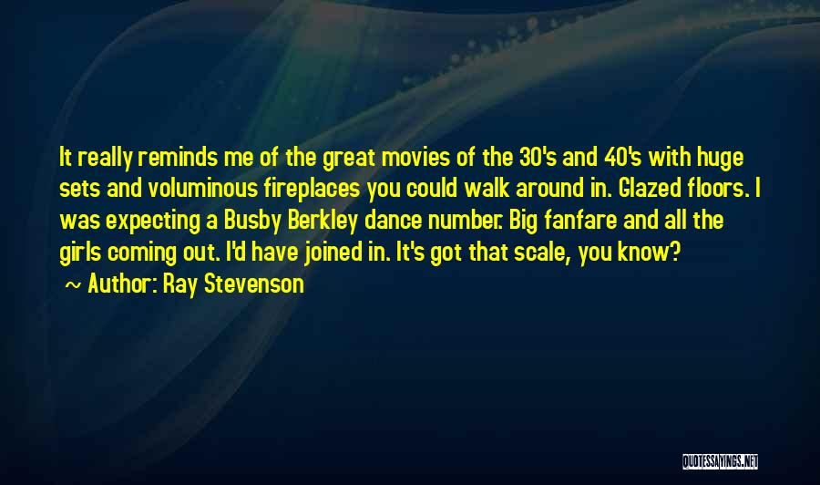 Ray Stevenson Quotes: It Really Reminds Me Of The Great Movies Of The 30's And 40's With Huge Sets And Voluminous Fireplaces You