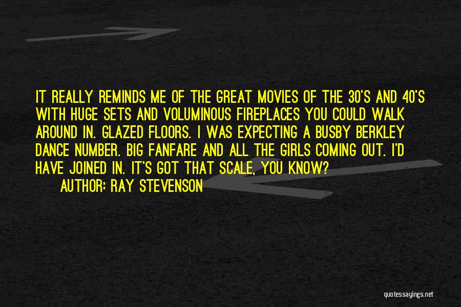 Ray Stevenson Quotes: It Really Reminds Me Of The Great Movies Of The 30's And 40's With Huge Sets And Voluminous Fireplaces You
