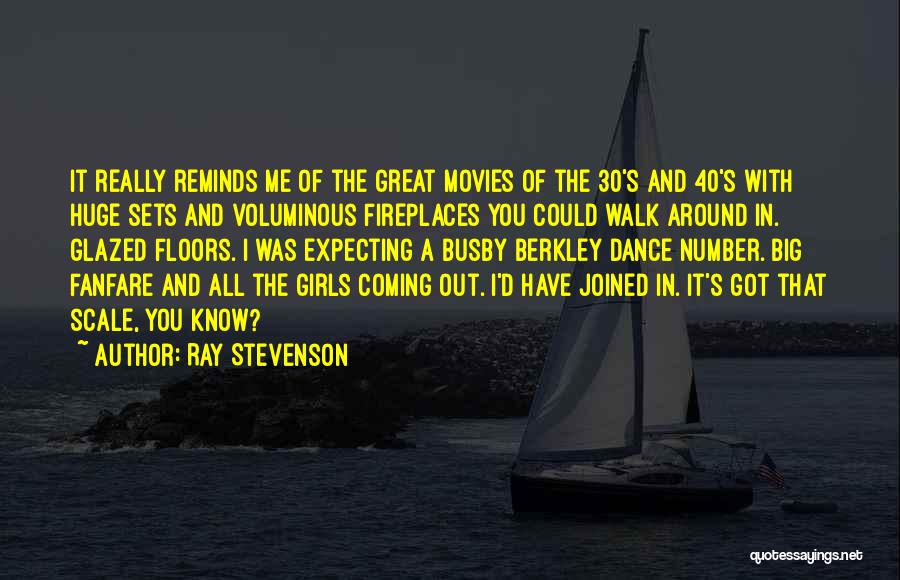 Ray Stevenson Quotes: It Really Reminds Me Of The Great Movies Of The 30's And 40's With Huge Sets And Voluminous Fireplaces You