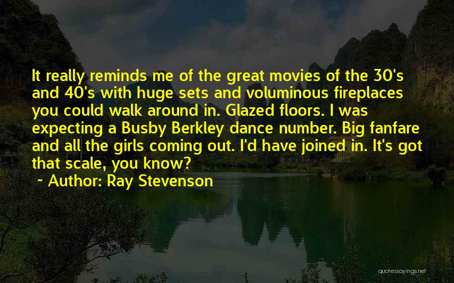 Ray Stevenson Quotes: It Really Reminds Me Of The Great Movies Of The 30's And 40's With Huge Sets And Voluminous Fireplaces You