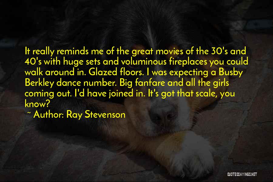 Ray Stevenson Quotes: It Really Reminds Me Of The Great Movies Of The 30's And 40's With Huge Sets And Voluminous Fireplaces You