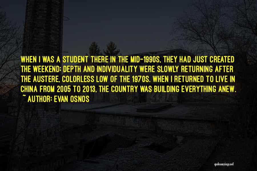 Evan Osnos Quotes: When I Was A Student There In The Mid-1990s, They Had Just Created The Weekend; Depth And Individuality Were Slowly