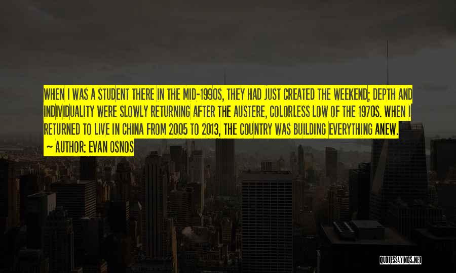 Evan Osnos Quotes: When I Was A Student There In The Mid-1990s, They Had Just Created The Weekend; Depth And Individuality Were Slowly