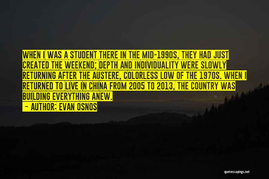 Evan Osnos Quotes: When I Was A Student There In The Mid-1990s, They Had Just Created The Weekend; Depth And Individuality Were Slowly