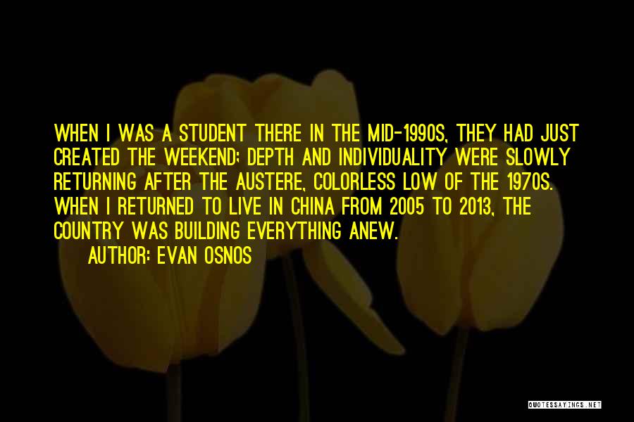 Evan Osnos Quotes: When I Was A Student There In The Mid-1990s, They Had Just Created The Weekend; Depth And Individuality Were Slowly