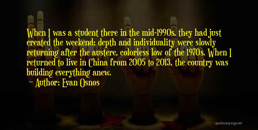 Evan Osnos Quotes: When I Was A Student There In The Mid-1990s, They Had Just Created The Weekend; Depth And Individuality Were Slowly