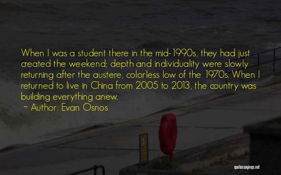 Evan Osnos Quotes: When I Was A Student There In The Mid-1990s, They Had Just Created The Weekend; Depth And Individuality Were Slowly