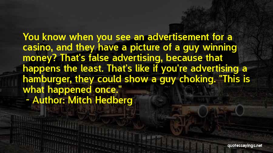 Mitch Hedberg Quotes: You Know When You See An Advertisement For A Casino, And They Have A Picture Of A Guy Winning Money?