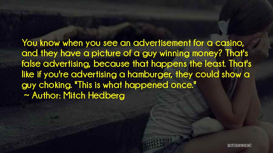 Mitch Hedberg Quotes: You Know When You See An Advertisement For A Casino, And They Have A Picture Of A Guy Winning Money?