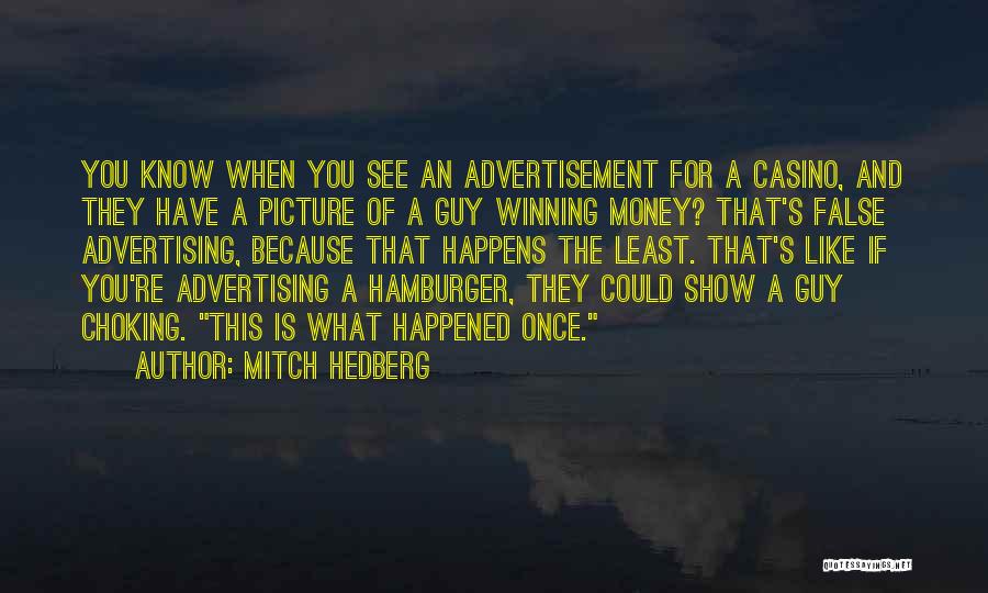 Mitch Hedberg Quotes: You Know When You See An Advertisement For A Casino, And They Have A Picture Of A Guy Winning Money?