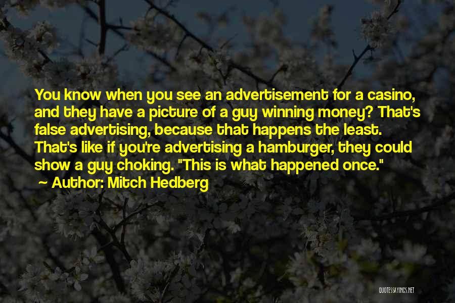 Mitch Hedberg Quotes: You Know When You See An Advertisement For A Casino, And They Have A Picture Of A Guy Winning Money?