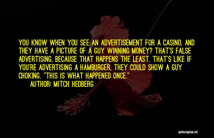 Mitch Hedberg Quotes: You Know When You See An Advertisement For A Casino, And They Have A Picture Of A Guy Winning Money?