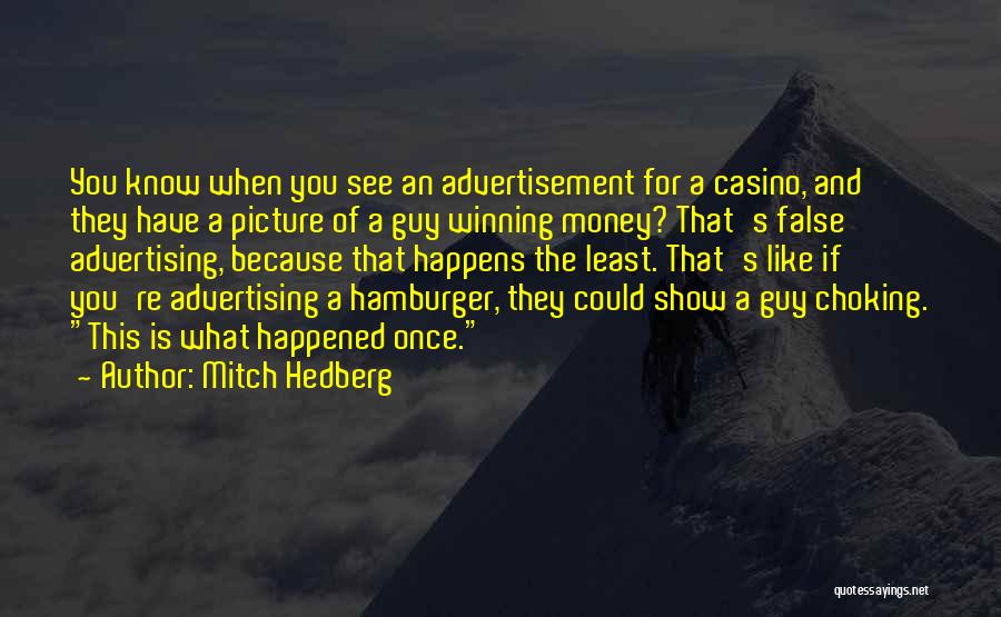 Mitch Hedberg Quotes: You Know When You See An Advertisement For A Casino, And They Have A Picture Of A Guy Winning Money?