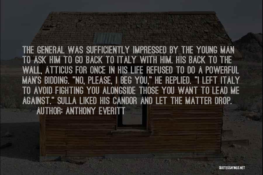 Anthony Everitt Quotes: The General Was Sufficiently Impressed By The Young Man To Ask Him To Go Back To Italy With Him. His
