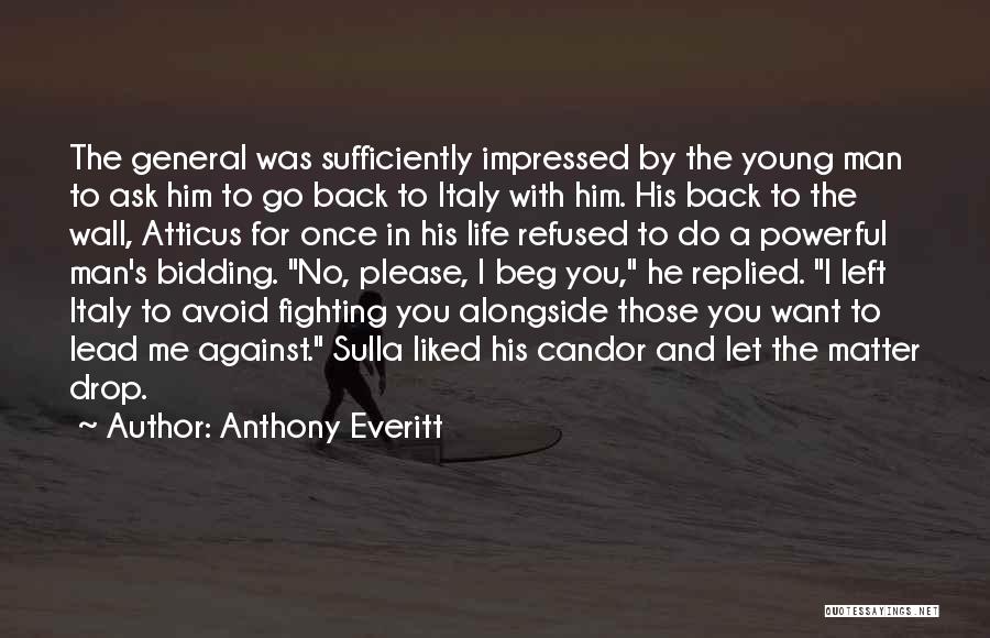 Anthony Everitt Quotes: The General Was Sufficiently Impressed By The Young Man To Ask Him To Go Back To Italy With Him. His