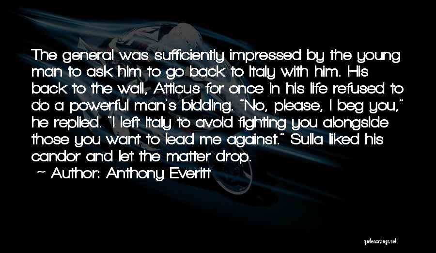 Anthony Everitt Quotes: The General Was Sufficiently Impressed By The Young Man To Ask Him To Go Back To Italy With Him. His