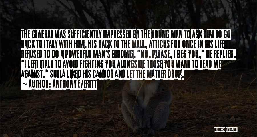 Anthony Everitt Quotes: The General Was Sufficiently Impressed By The Young Man To Ask Him To Go Back To Italy With Him. His