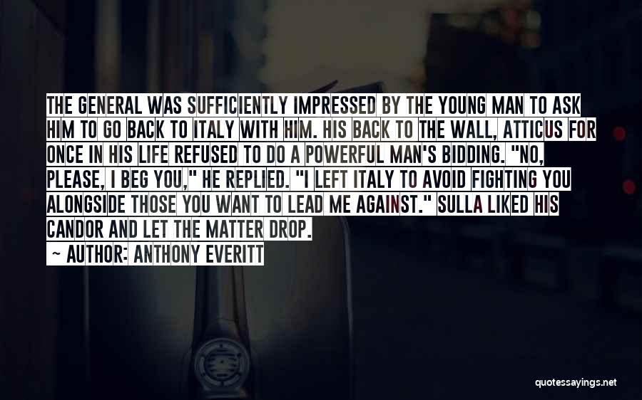 Anthony Everitt Quotes: The General Was Sufficiently Impressed By The Young Man To Ask Him To Go Back To Italy With Him. His
