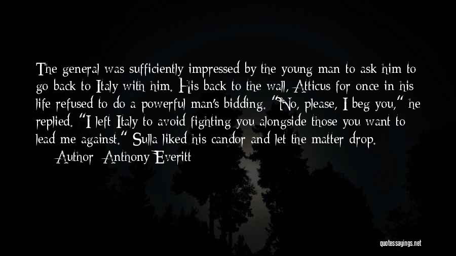 Anthony Everitt Quotes: The General Was Sufficiently Impressed By The Young Man To Ask Him To Go Back To Italy With Him. His
