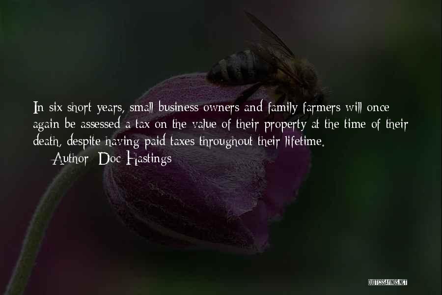 Doc Hastings Quotes: In Six Short Years, Small Business Owners And Family Farmers Will Once Again Be Assessed A Tax On The Value