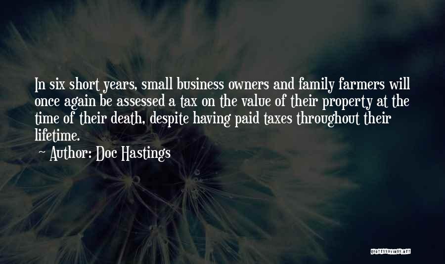 Doc Hastings Quotes: In Six Short Years, Small Business Owners And Family Farmers Will Once Again Be Assessed A Tax On The Value