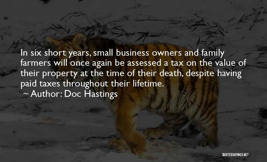 Doc Hastings Quotes: In Six Short Years, Small Business Owners And Family Farmers Will Once Again Be Assessed A Tax On The Value