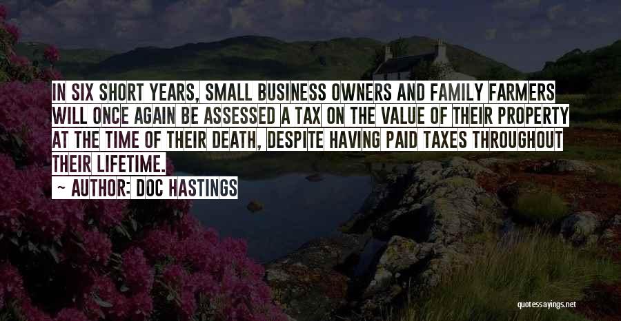 Doc Hastings Quotes: In Six Short Years, Small Business Owners And Family Farmers Will Once Again Be Assessed A Tax On The Value