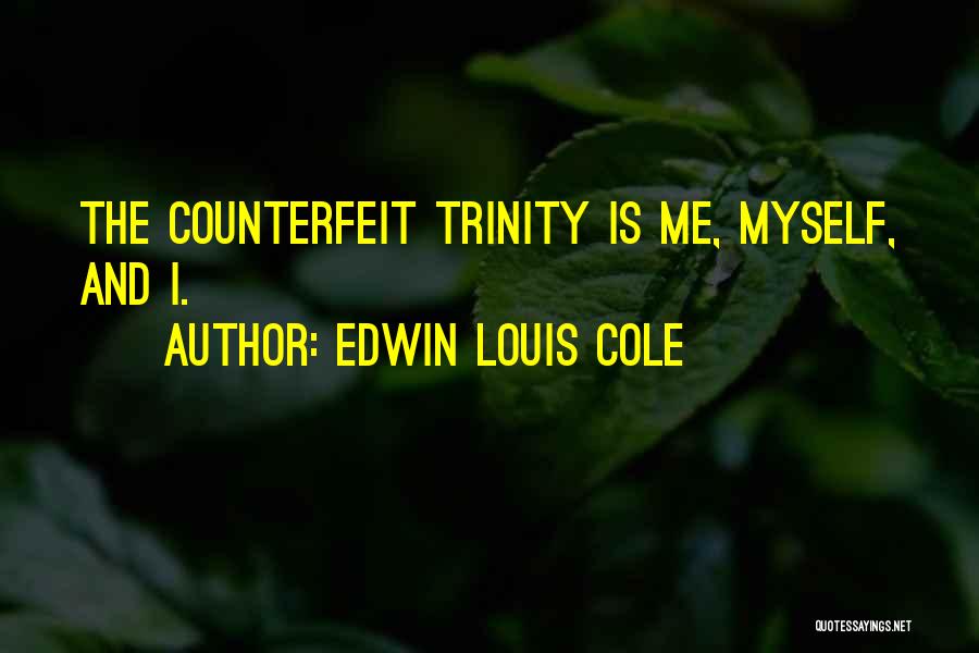 Edwin Louis Cole Quotes: The Counterfeit Trinity Is Me, Myself, And I.