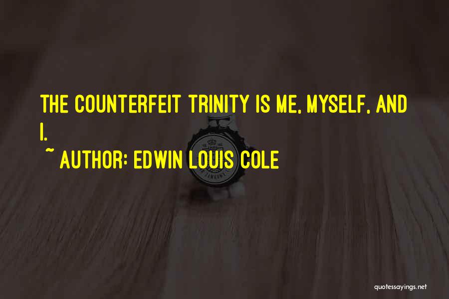 Edwin Louis Cole Quotes: The Counterfeit Trinity Is Me, Myself, And I.