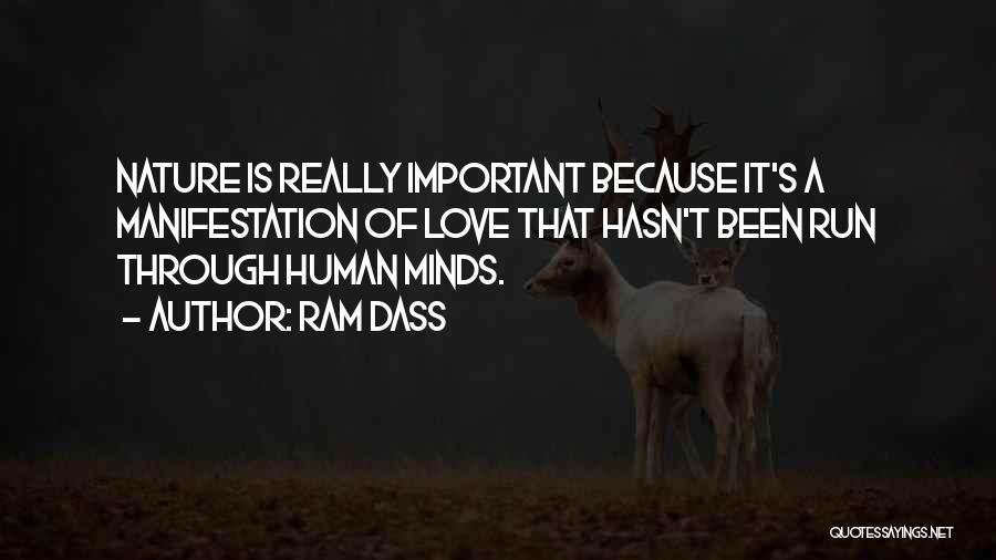Ram Dass Quotes: Nature Is Really Important Because It's A Manifestation Of Love That Hasn't Been Run Through Human Minds.