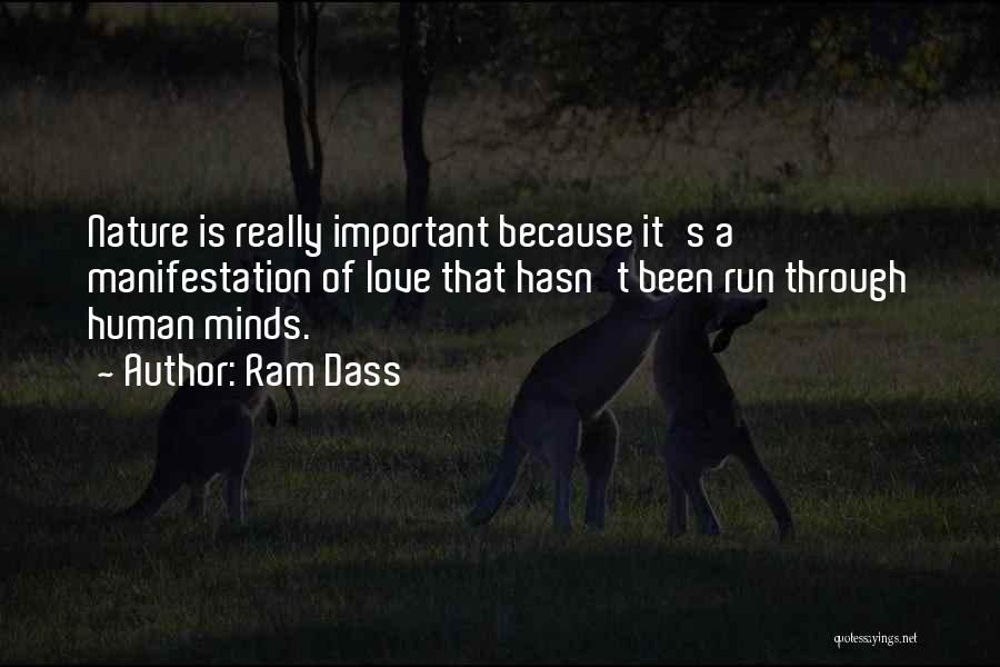 Ram Dass Quotes: Nature Is Really Important Because It's A Manifestation Of Love That Hasn't Been Run Through Human Minds.