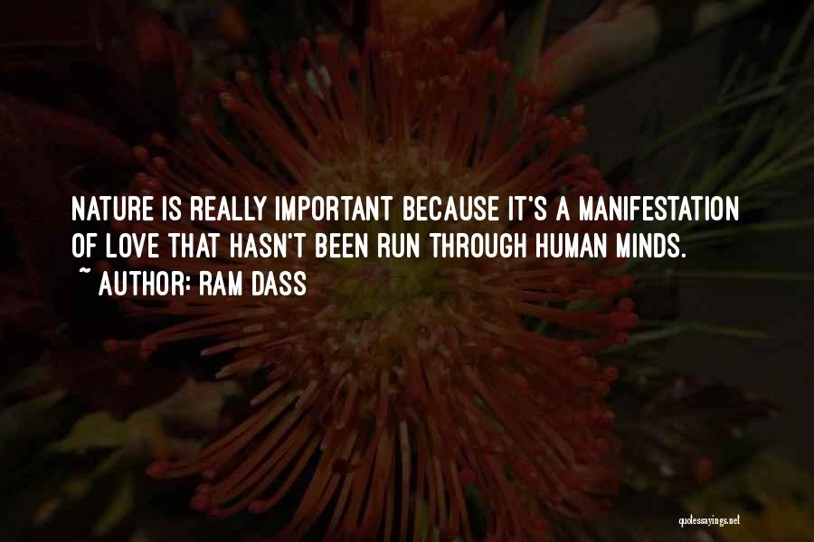 Ram Dass Quotes: Nature Is Really Important Because It's A Manifestation Of Love That Hasn't Been Run Through Human Minds.