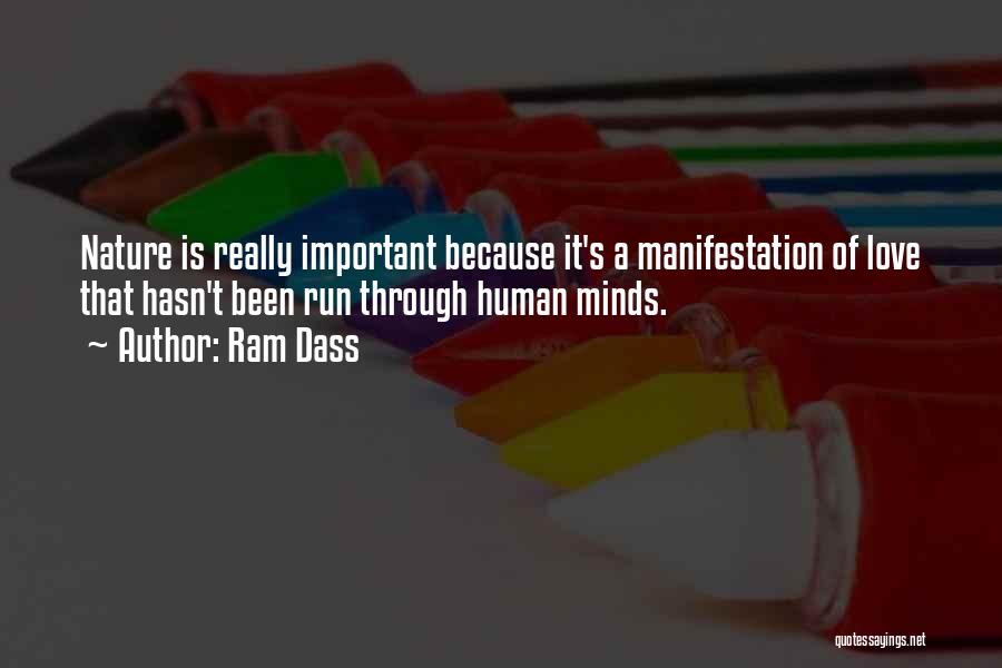 Ram Dass Quotes: Nature Is Really Important Because It's A Manifestation Of Love That Hasn't Been Run Through Human Minds.