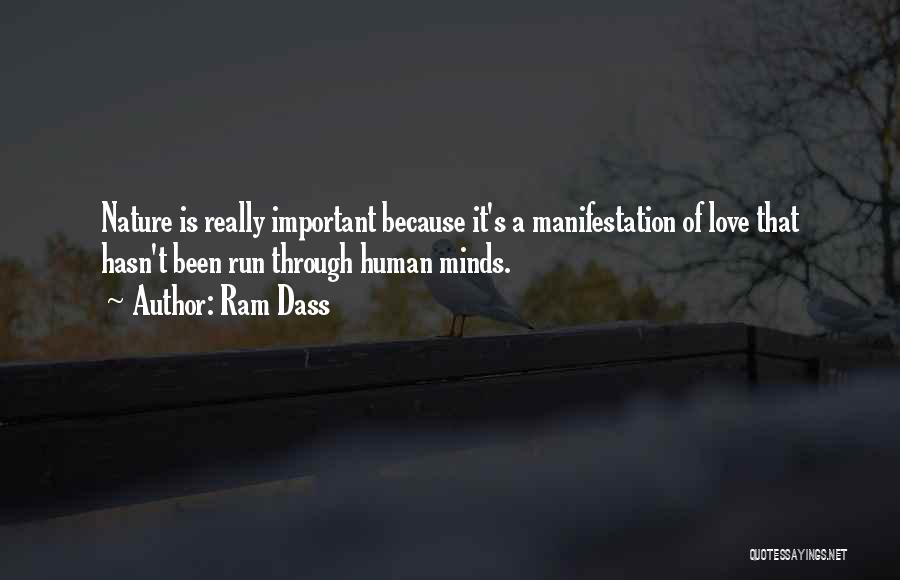 Ram Dass Quotes: Nature Is Really Important Because It's A Manifestation Of Love That Hasn't Been Run Through Human Minds.