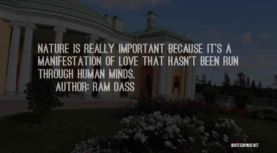 Ram Dass Quotes: Nature Is Really Important Because It's A Manifestation Of Love That Hasn't Been Run Through Human Minds.